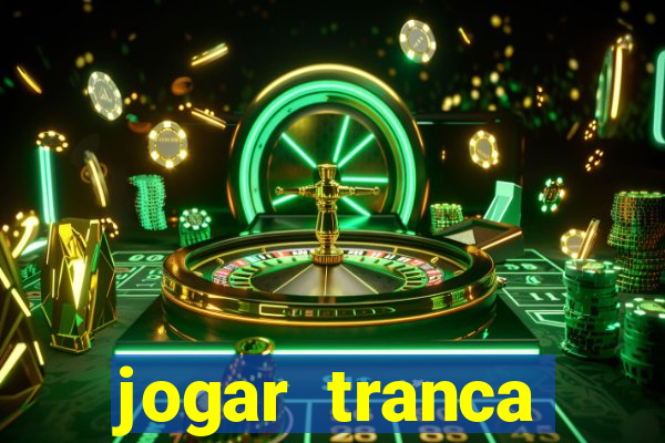 jogar tranca valendo dinheiro